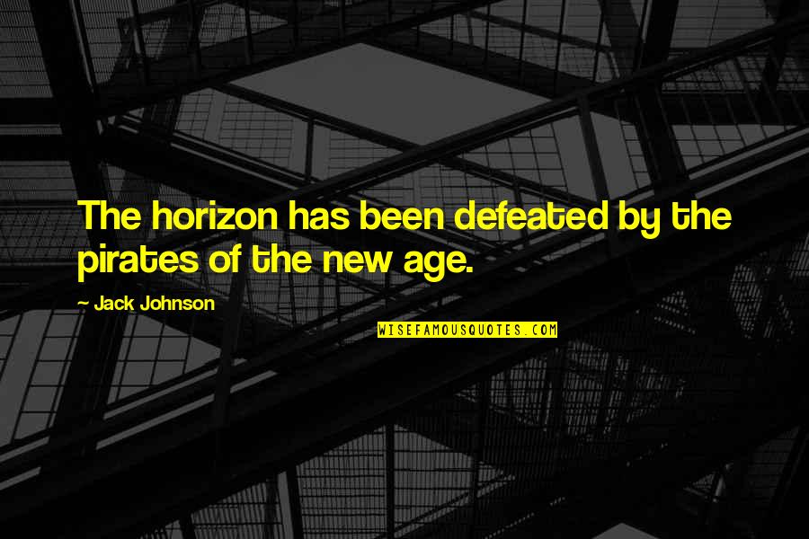 Unirnos Quotes By Jack Johnson: The horizon has been defeated by the pirates Unirnos Quotes By Jack Johnson: The horizon has been defeated by the pirates