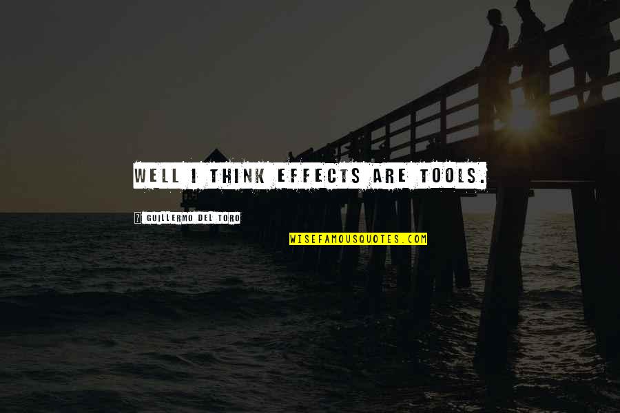 Unironed Clothes Quotes By Guillermo Del Toro: Well I think effects are tools.