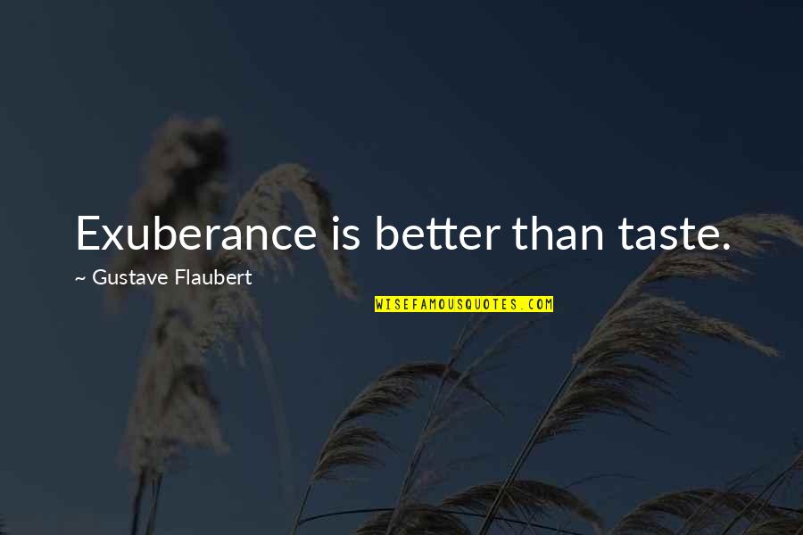 Unirse En Quotes By Gustave Flaubert: Exuberance is better than taste.