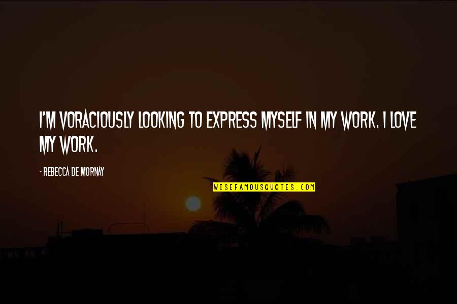 Unirse En Quotes By Rebecca De Mornay: I'm voraciously looking to express myself in my