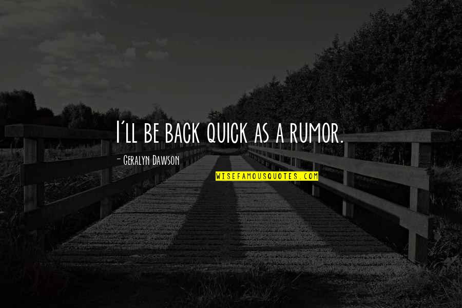 Unirte In English Quotes By Geralyn Dawson: I'll be back quick as a rumor.