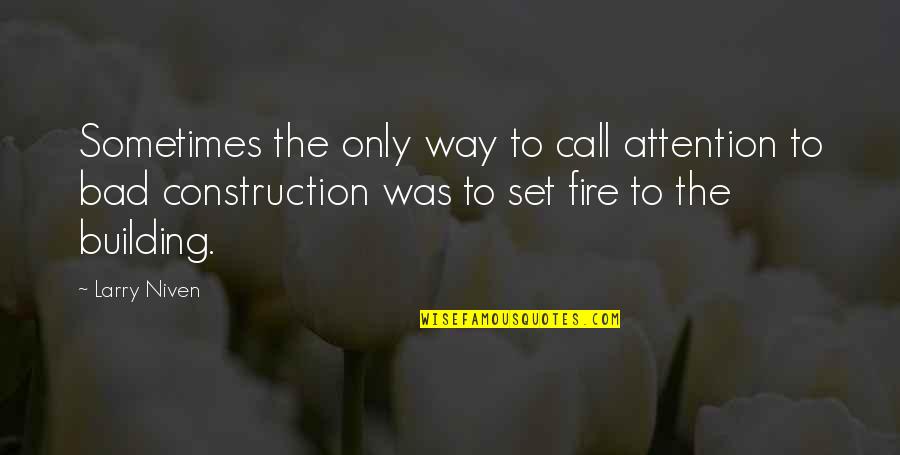 Uniscesumar Quotes By Larry Niven: Sometimes the only way to call attention to Uniscesumar Quotes By Larry Niven: Sometimes the only way to call attention to
