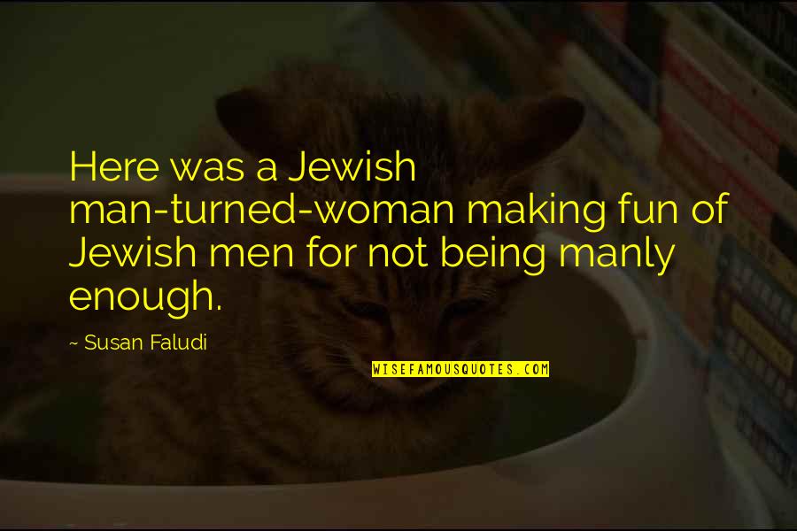 Unisex Perfume Quotes By Susan Faludi: Here was a Jewish man-turned-woman making fun of Unisex Perfume Quotes By Susan Faludi: Here was a Jewish man-turned-woman making fun of