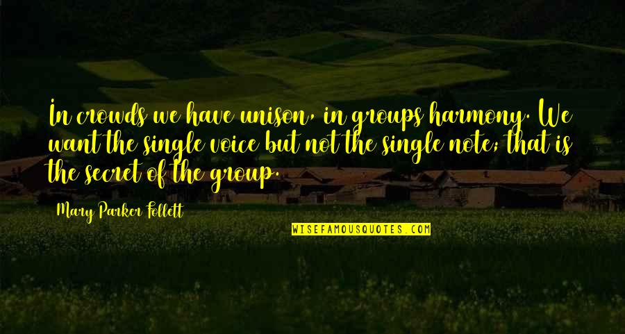 Unison Quotes By Mary Parker Follett: In crowds we have unison, in groups harmony.