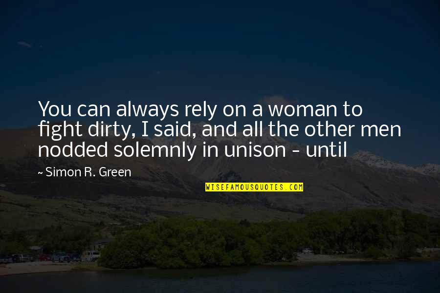 Unison Quotes By Simon R. Green: You can always rely on a woman to