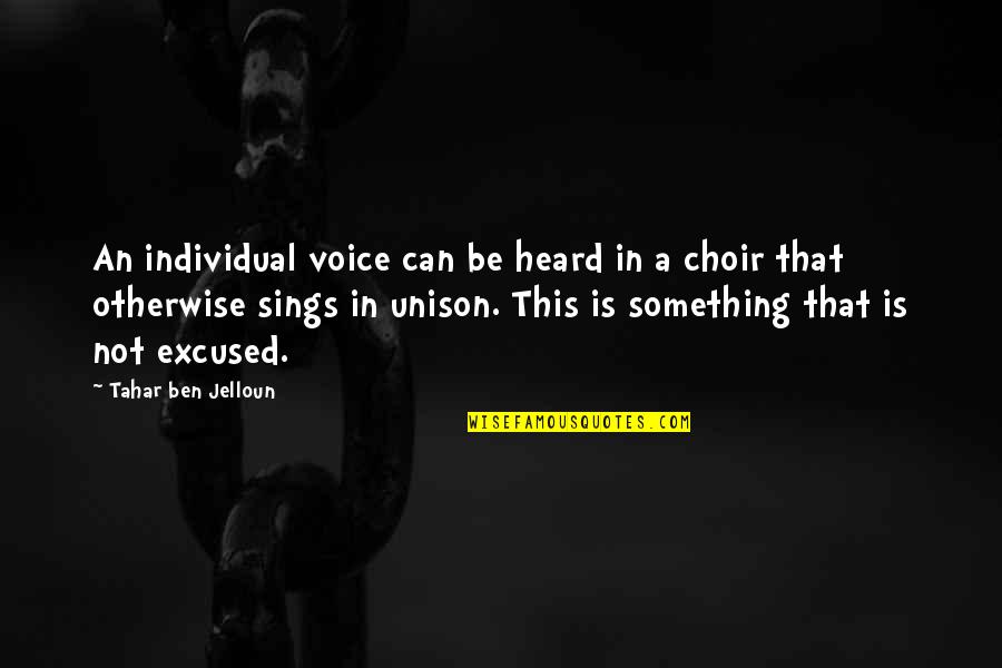 Unison Quotes By Tahar Ben Jelloun: An individual voice can be heard in a