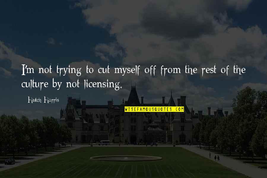 Unistiteljka Quotes By Hutch Harris: I'm not trying to cut myself off from