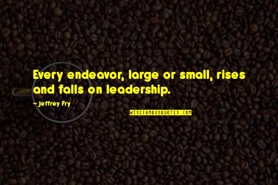 Unitards For Kids Quotes By Jeffrey Fry: Every endeavor, large or small, rises and falls