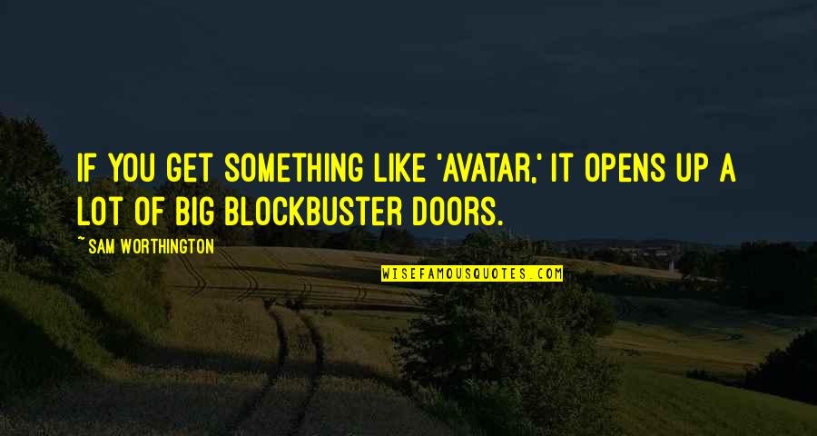 Unitards Shorts Quotes By Sam Worthington: If you get something like 'Avatar,' it opens