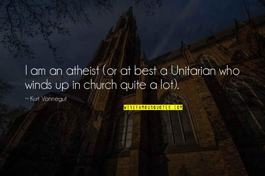 Unitarian Church Quotes By Kurt Vonnegut: I am an atheist (or at best a