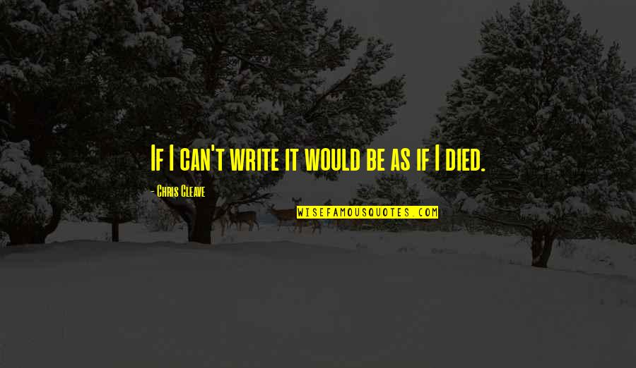 Unitarian Universalism Quotes By Chris Cleave: If I can't write it would be as Unitarian Universalism Quotes By Chris Cleave: If I can't write it would be as