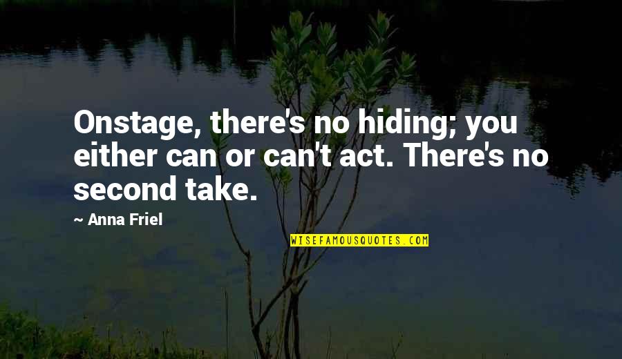 Unitarian Universalist Inspirational Quotes By Anna Friel: Onstage, there's no hiding; you either can or