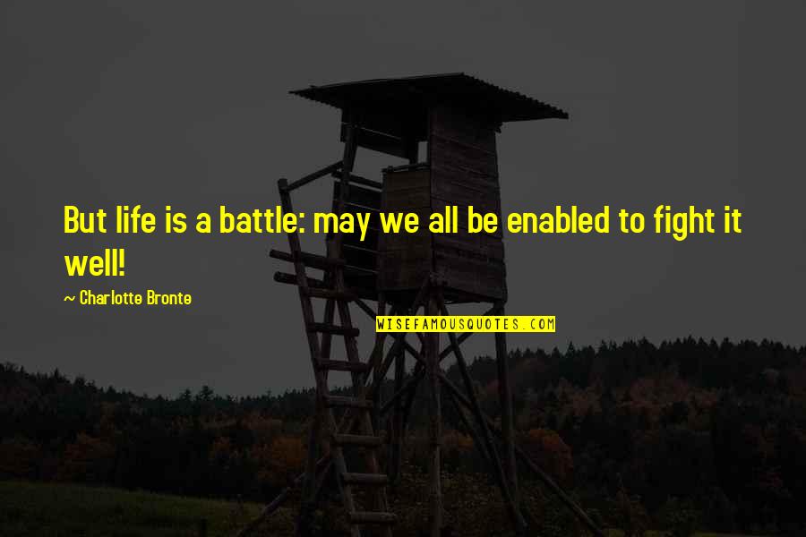 Unitarian Universalist Inspirational Quotes By Charlotte Bronte: But life is a battle: may we all Unitarian Universalist Inspirational Quotes By Charlotte Bronte: But life is a battle: may we all