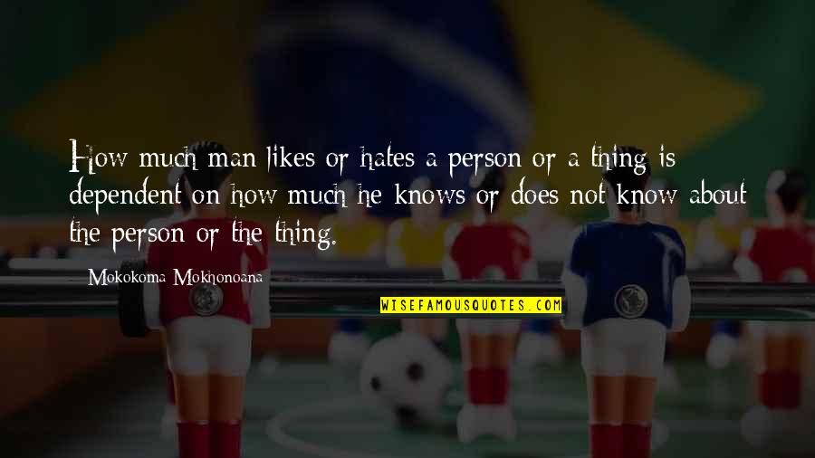 Unitarian Universalists Quotes By Mokokoma Mokhonoana: How much man likes or hates a person Unitarian Universalists Quotes By Mokokoma Mokhonoana: How much man likes or hates a person