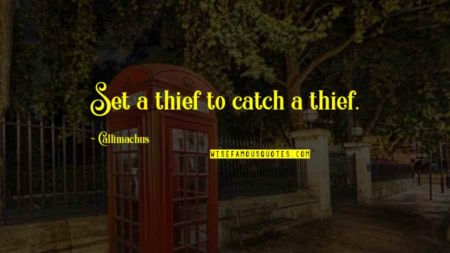 Unitarianism Quotes By Callimachus: Set a thief to catch a thief. Unitarianism Quotes By Callimachus: Set a thief to catch a thief.