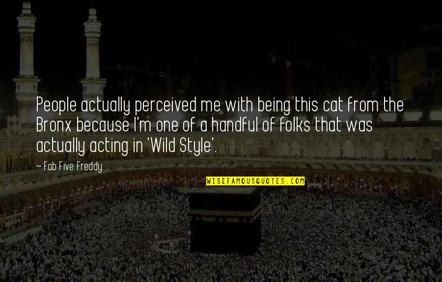 Unitarianism Quotes By Fab Five Freddy: People actually perceived me with being this cat Unitarianism Quotes By Fab Five Freddy: People actually perceived me with being this cat