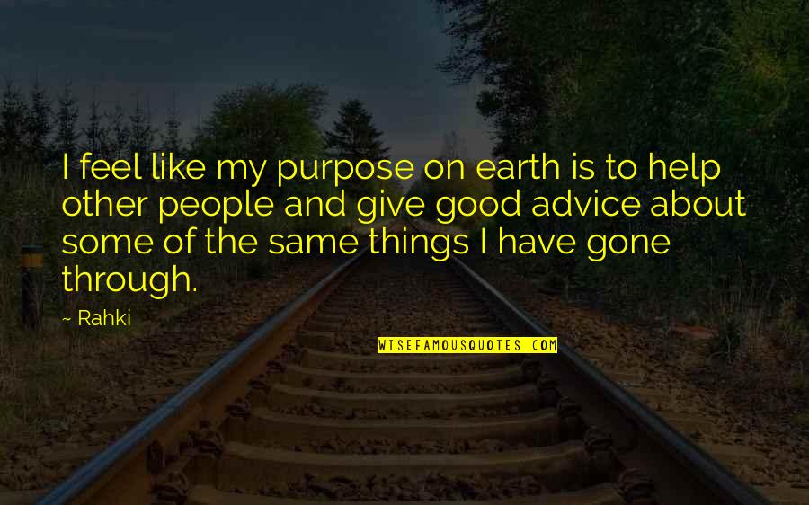 Unitarianism Quotes By Rahki: I feel like my purpose on earth is Unitarianism Quotes By Rahki: I feel like my purpose on earth is