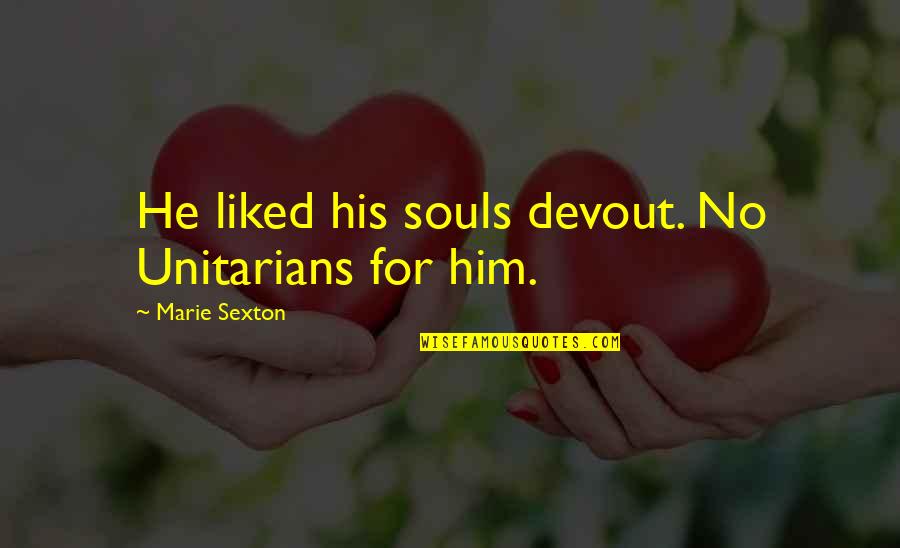 Unitarians Quotes By Marie Sexton: He liked his souls devout. No Unitarians for