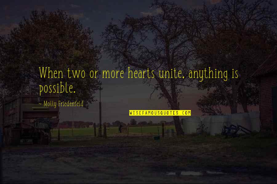 Unite Quotes Quotes By Molly Friedenfeld: When two or more hearts unite, anything is