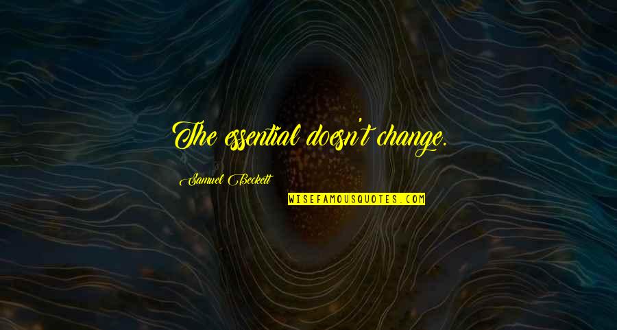 Unite The Union Insurance Quotes By Samuel Beckett: The essential doesn't change. Unite The Union Insurance Quotes By Samuel Beckett: The essential doesn't change.