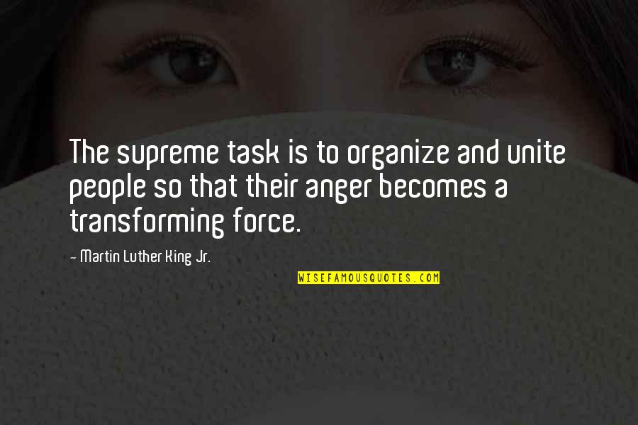 Unite Us Quotes By Martin Luther King Jr.: The supreme task is to organize and unite