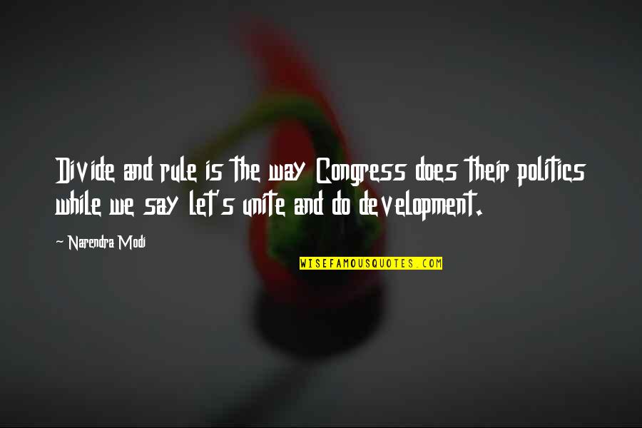 Unite Us Quotes By Narendra Modi: Divide and rule is the way Congress does