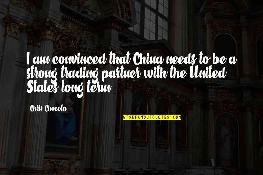 United And Strong Quotes By Chris Chocola: I am convinced that China needs to be