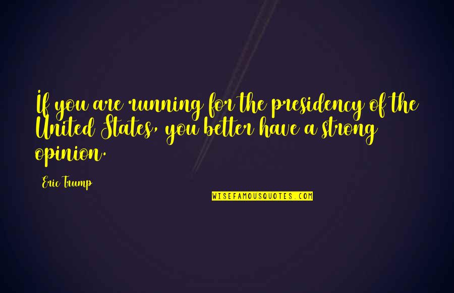 United And Strong Quotes By Eric Trump: If you are running for the presidency of