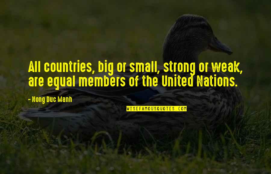 United And Strong Quotes By Nong Duc Manh: All countries, big or small, strong or weak,