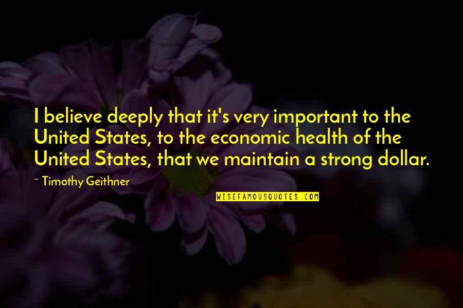 United And Strong Quotes By Timothy Geithner: I believe deeply that it's very important to