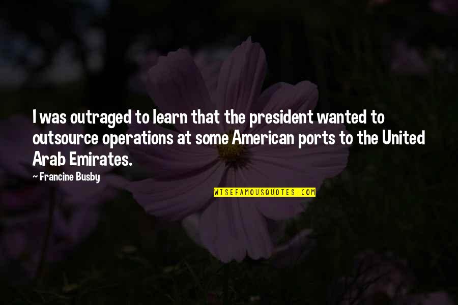 United Arab Emirates Quotes By Francine Busby: I was outraged to learn that the president