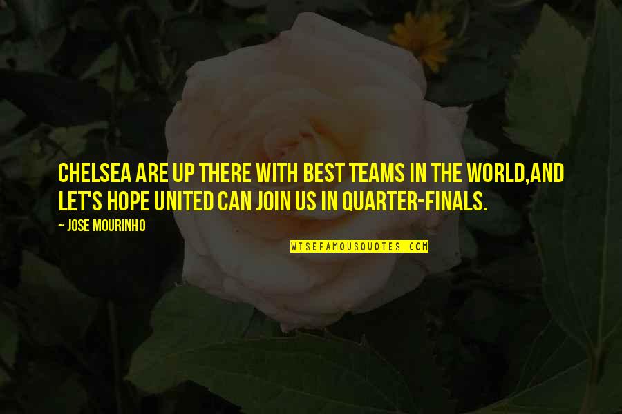 United As A Team Quotes By Jose Mourinho: Chelsea are up there with best teams in