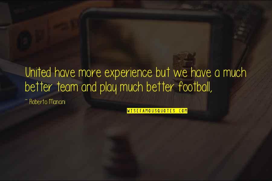 United As A Team Quotes By Roberto Mancini: United have more experience but we have a