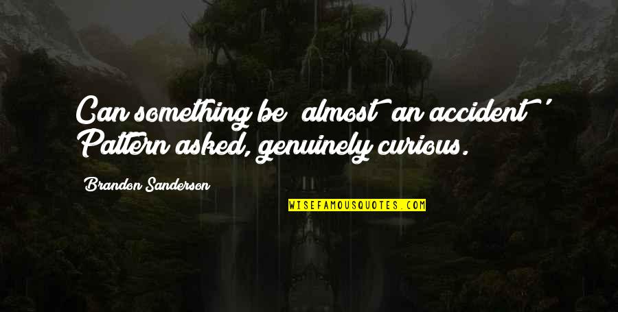 United Federation Of Planets Quotes By Brandon Sanderson: Can something be "almost" an accident?' Pattern asked, United Federation Of Planets Quotes By Brandon Sanderson: Can something be "almost" an accident?' Pattern asked,