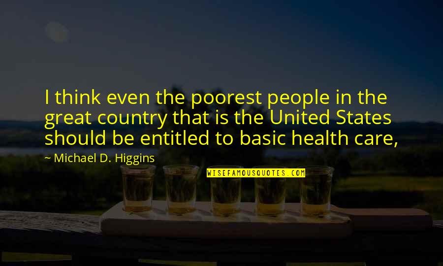 United Health Care Quotes By Michael D. Higgins: I think even the poorest people in the