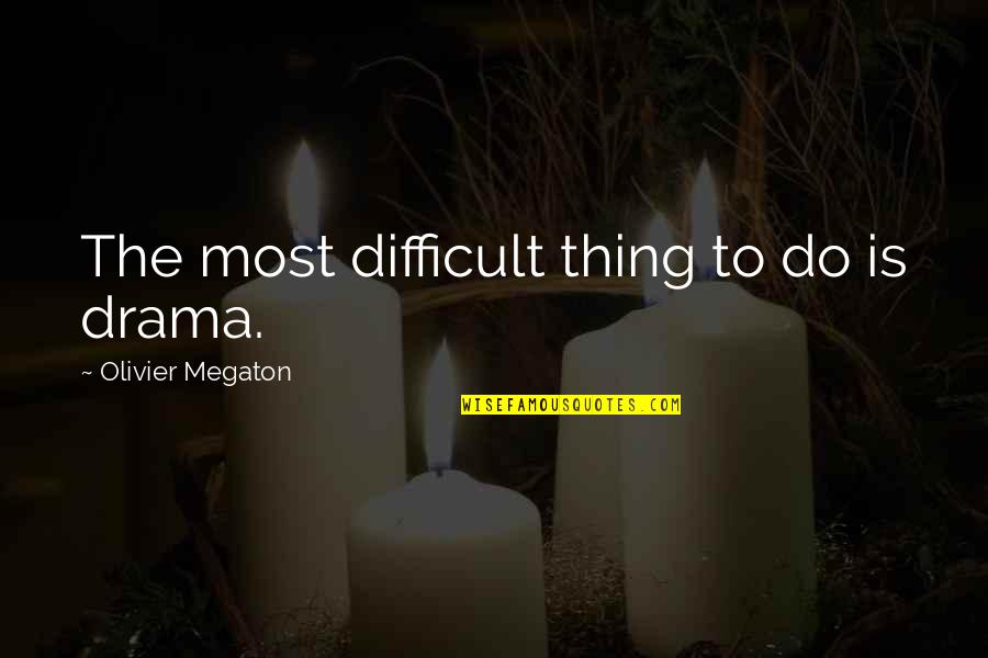 United Healthcare Group Quotes By Olivier Megaton: The most difficult thing to do is drama.