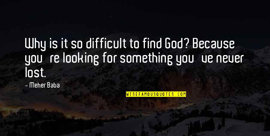 United Healthcare Individual Quote Quotes By Meher Baba: Why is it so difficult to find God?