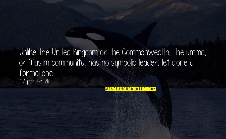 United Kingdom Quotes By Ayaan Hirsi Ali: Unlike the United Kingdom or the Commonwealth, the