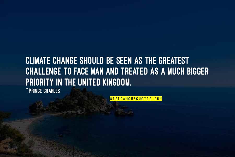 United Kingdom Quotes By Prince Charles: Climate change should be seen as the greatest