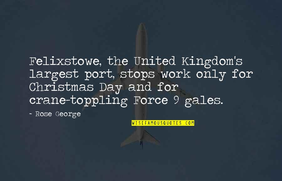 United Kingdom Quotes By Rose George: Felixstowe, the United Kingdom's largest port, stops work