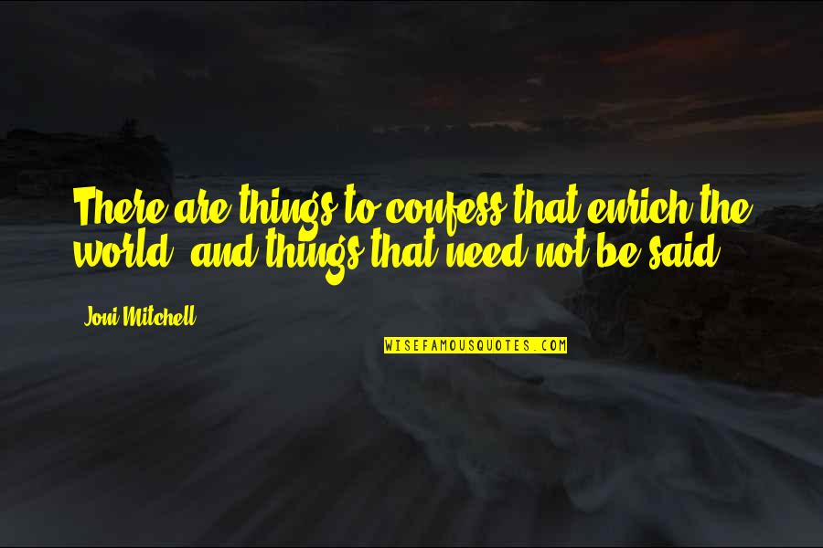 United Nations Celebration Quotes By Joni Mitchell: There are things to confess that enrich the