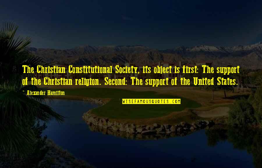 United Religion Quotes By Alexander Hamilton: The Christian Constitutional Society, its object is first: