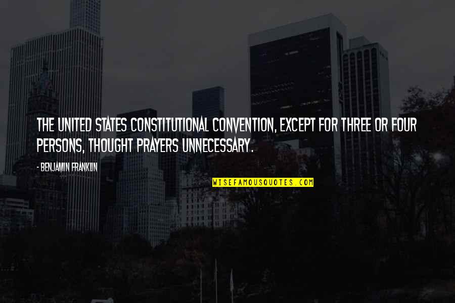 United Religion Quotes By Benjamin Franklin: The United States Constitutional Convention, except for three