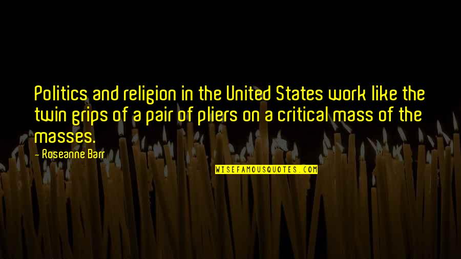 United Religion Quotes By Roseanne Barr: Politics and religion in the United States work