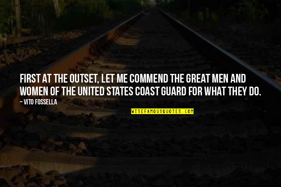 United States Coast Guard Quotes By Vito Fossella: First at the outset, let me commend the