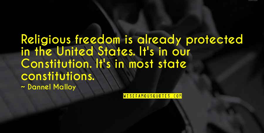 United States Constitution Quotes By Dannel Malloy: Religious freedom is already protected in the United United States Constitution Quotes By Dannel Malloy: Religious freedom is already protected in the United