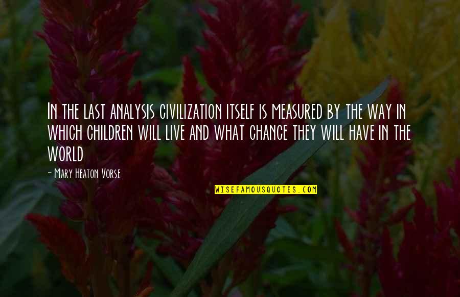 United States Equality Quotes By Mary Heaton Vorse: In the last analysis civilization itself is measured