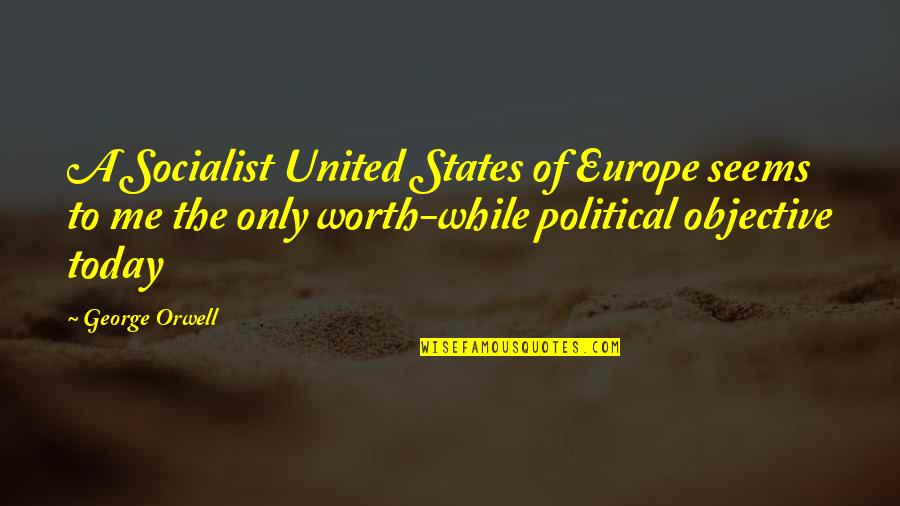 United States Europe Quotes By George Orwell: A Socialist United States of Europe seems to