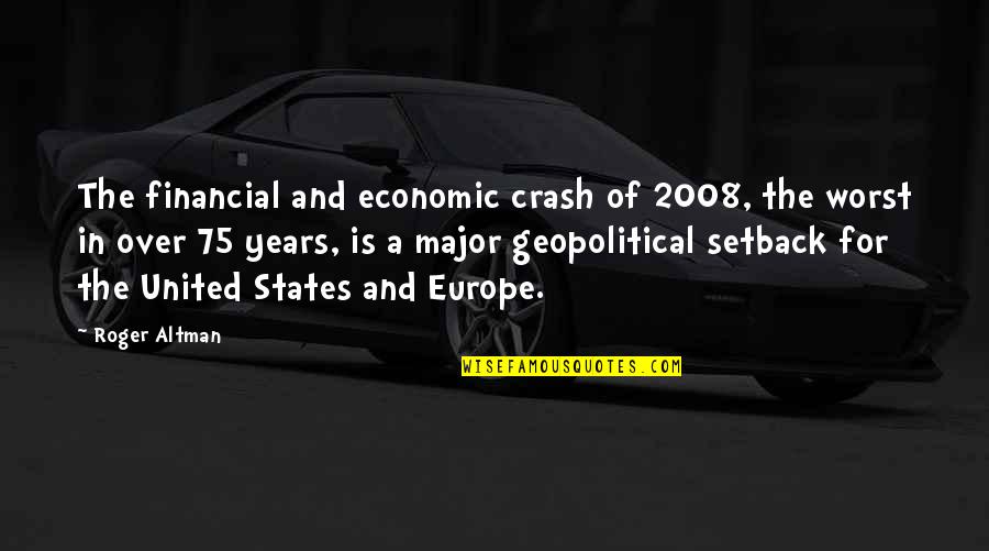 United States Europe Quotes By Roger Altman: The financial and economic crash of 2008, the