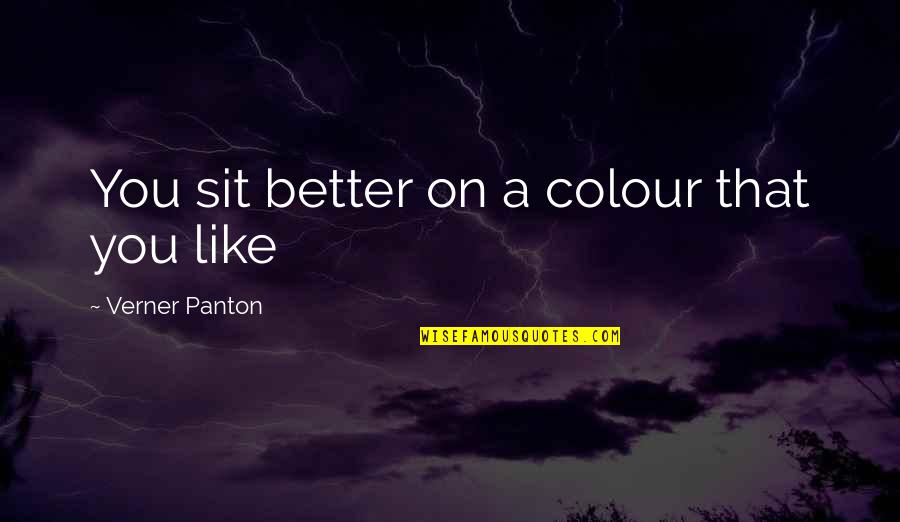 United States Foreign Policy Quotes By Verner Panton: You sit better on a colour that you